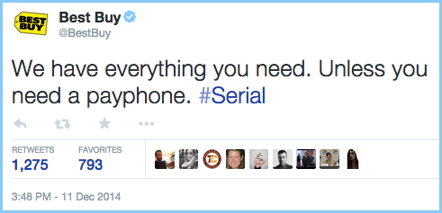 insensitive tweet from Best Buy (Dec. 2014): 'We have everything you need. Unless you need a payphone. #Serial'